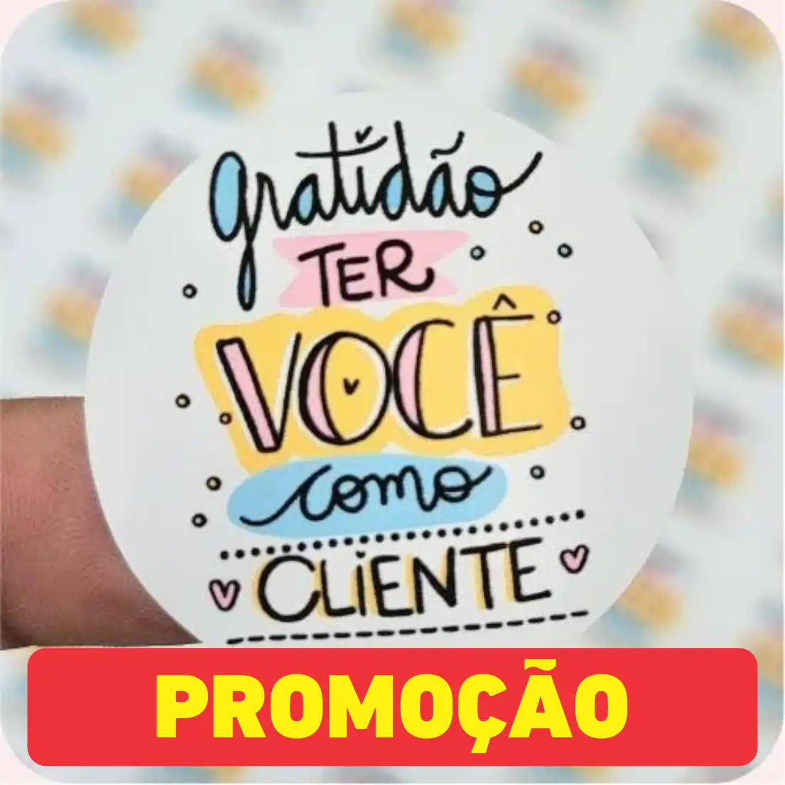 300 Adesivos de 3 cm – Modelo Gratidão Ter Você Como Cliente